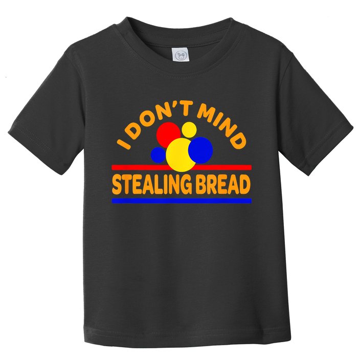 I DonT Mind Stealing Bread Toddler T-Shirt