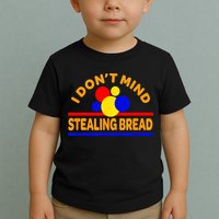 I DonT Mind Stealing Bread Toddler T-Shirt