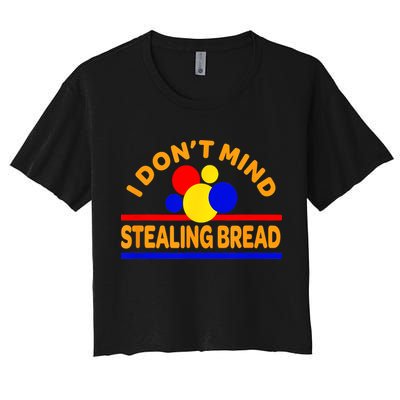 I DonT Mind Stealing Bread Women's Crop Top Tee