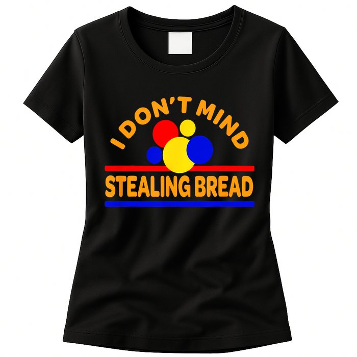 I DonT Mind Stealing Bread Womens T-Shirt