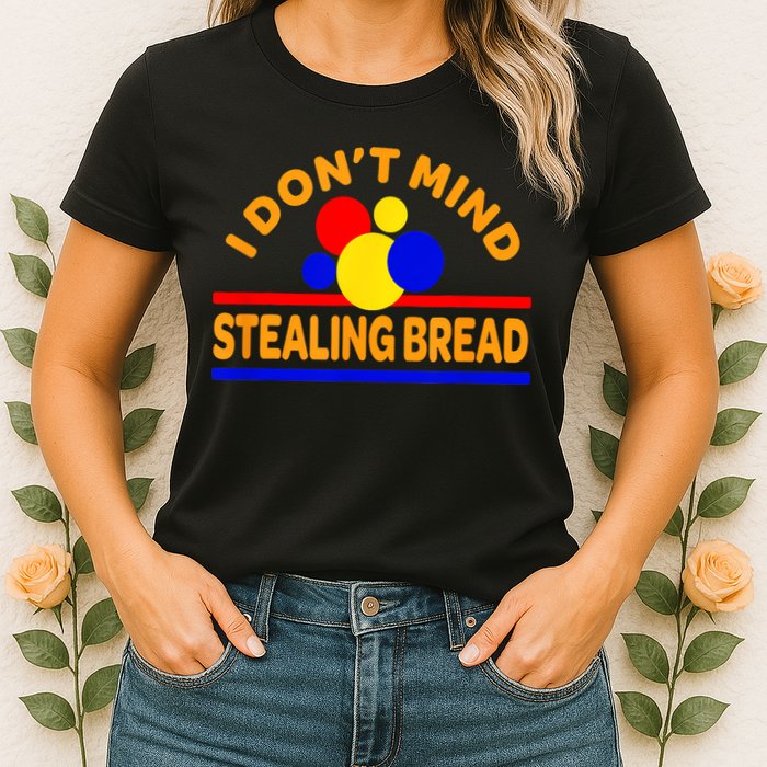 I DonT Mind Stealing Bread Womens T-Shirt