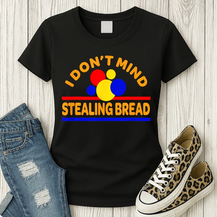 I DonT Mind Stealing Bread Womens T-Shirt