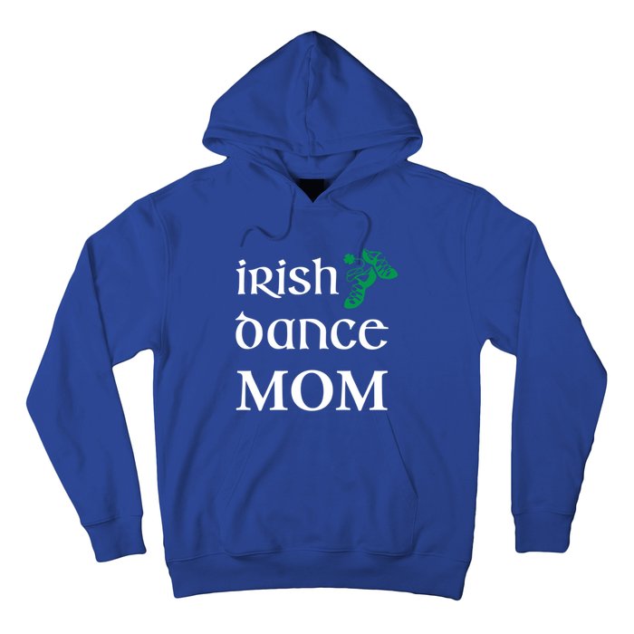 Irish Dance Mom Mother Soft Shoes St Patricks Day Feis Funny Gift Hoodie