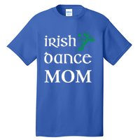 Irish Dance Mom Mother Soft Shoes St Patricks Day Feis Funny Gift Tall T-Shirt