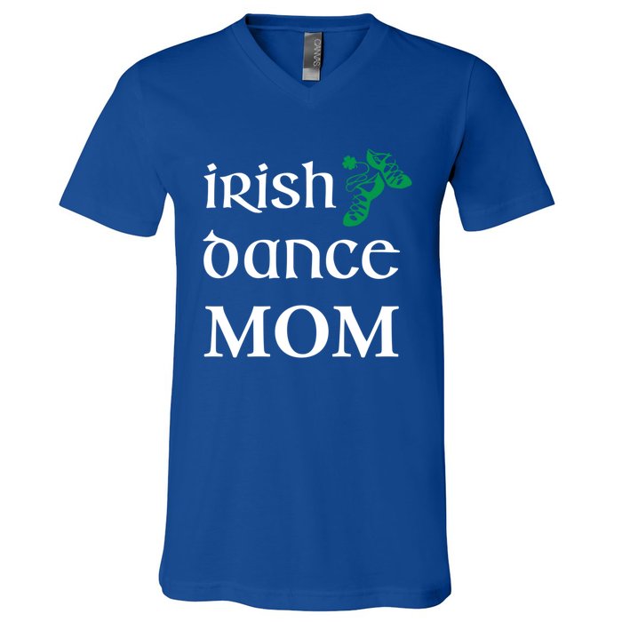 Irish Dance Mom Mother Soft Shoes St Patricks Day Feis Funny Gift V-Neck T-Shirt