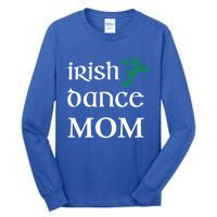 Irish Dance Mom Mother Soft Shoes St Patricks Day Feis Funny Gift Tall Long Sleeve T-Shirt