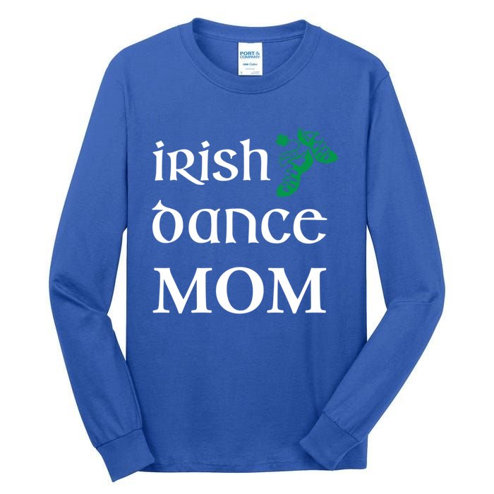 Irish Dance Mom Mother Soft Shoes St Patricks Day Feis Funny Gift Tall Long Sleeve T-Shirt