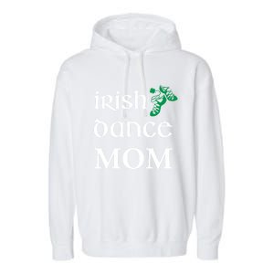 Irish Dance Mom Mother Soft Shoes St Patricks Day Feis Funny Gift Garment-Dyed Fleece Hoodie