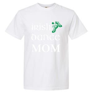 Irish Dance Mom Mother Soft Shoes St Patricks Day Feis Funny Gift Garment-Dyed Heavyweight T-Shirt