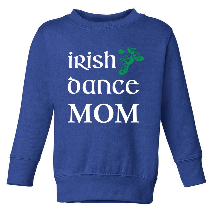 Irish Dance Mom Mother Soft Shoes St Patricks Day Feis Gift Toddler Sweatshirt