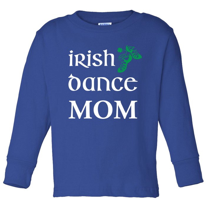 Irish Dance Mom Mother Soft Shoes St Patricks Day Feis Gift Toddler Long Sleeve Shirt