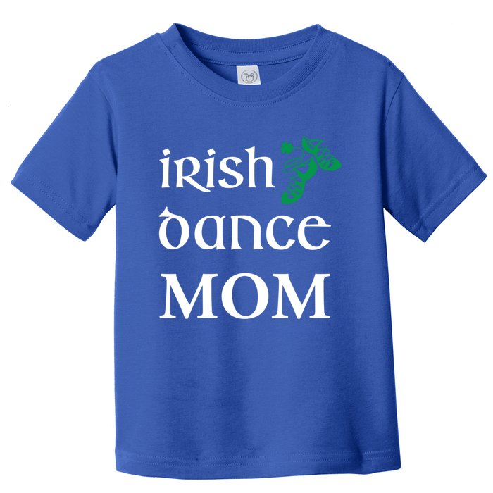 Irish Dance Mom Mother Soft Shoes St Patricks Day Feis Gift Toddler T-Shirt