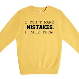 I DonT Make Mistakes I Date Them Premium Crewneck Sweatshirt