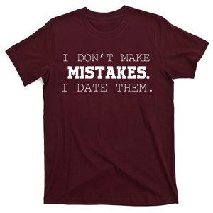 I DonT Make Mistakes I Date Them T-Shirt