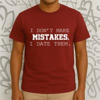 I DonT Make Mistakes I Date Them T-Shirt