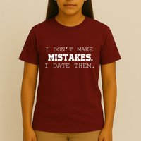 I DonT Make Mistakes I Date Them T-Shirt