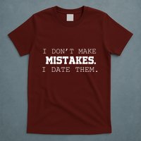 I DonT Make Mistakes I Date Them T-Shirt