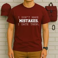 I DonT Make Mistakes I Date Them T-Shirt