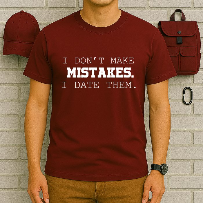 I DonT Make Mistakes I Date Them T-Shirt