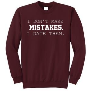 I DonT Make Mistakes I Date Them Tall Sweatshirt