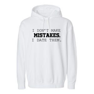 I DonT Make Mistakes I Date Them Garment-Dyed Fleece Hoodie