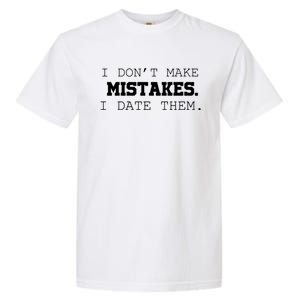 I DonT Make Mistakes I Date Them Garment-Dyed Heavyweight T-Shirt