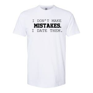 I DonT Make Mistakes I Date Them Softstyle CVC T-Shirt