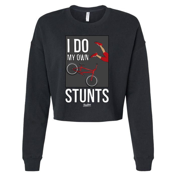 I Do My Own Stunts Bike I Do My Own Stunts Meaningful Gift Cropped Pullover Crew