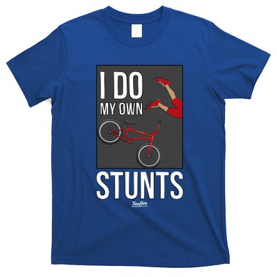 I Do My Own Stunts Bike I Do My Own Stunts Meaningful Gift T-Shirt