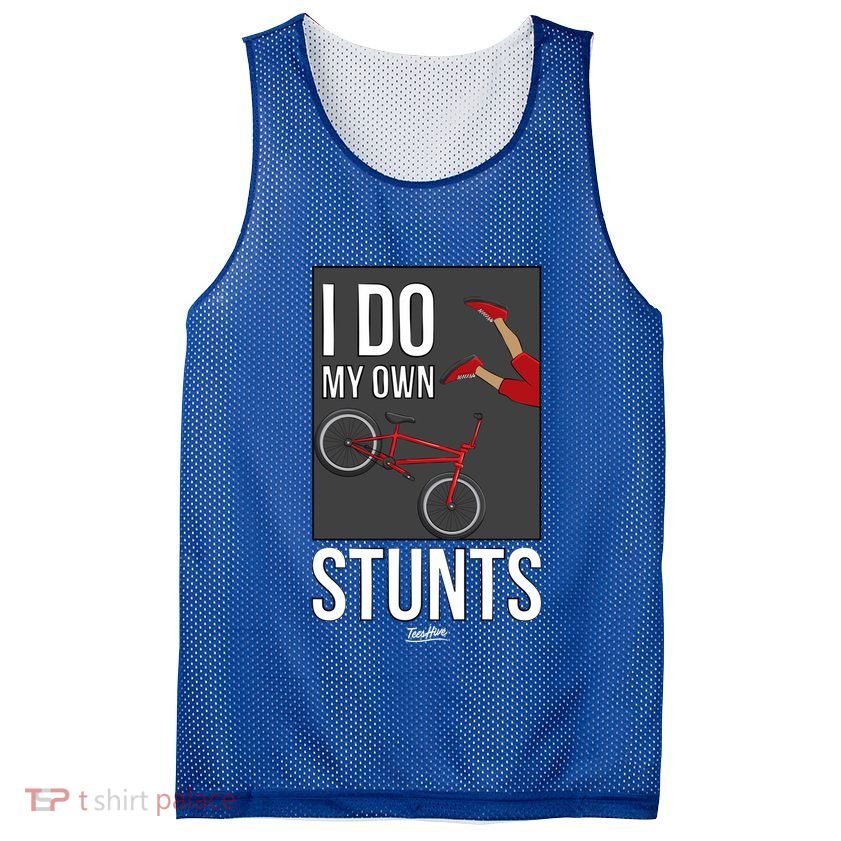 I Do My Own Stunts Bike I Do My Own Stunts Meaningful Gift Mesh Reversible Basketball Jersey Tank