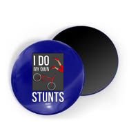 I Do My Own Stunts Bike I Do My Own Stunts Meaningful Gift Magnet