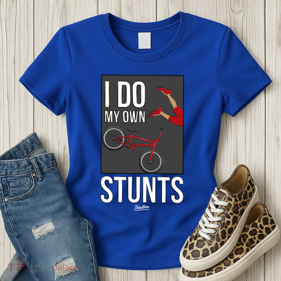 I Do My Own Stunts Bike I Do My Own Stunts Meaningful Gift Womens T-Shirt