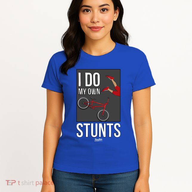 I Do My Own Stunts Bike I Do My Own Stunts Meaningful Gift Womens T-Shirt