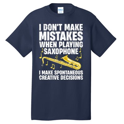 I Dont Make Mistakes When Playing Saxophone Funny Saxophone Marching Band Player Tall T-Shirt