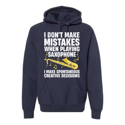 I Dont Make Mistakes When Playing Saxophone Funny Saxophone Marching Band Player Premium Hoodie