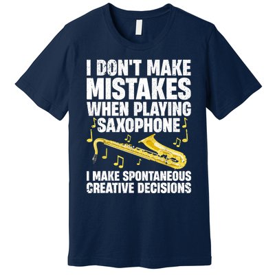 I Dont Make Mistakes When Playing Saxophone Funny Saxophone Marching Band Player Premium T-Shirt