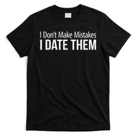 I Don't Make Mistakes I Date Them T-Shirt