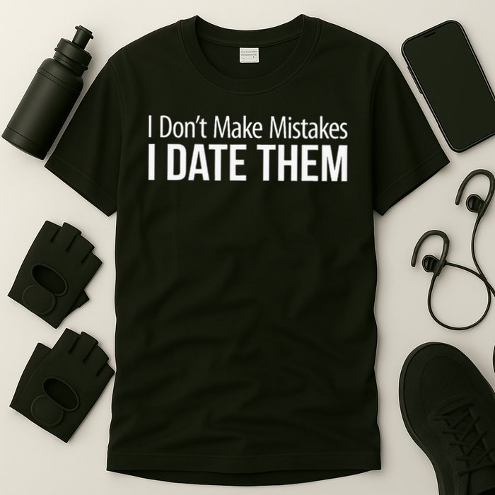I Don't Make Mistakes I Date Them T-Shirt