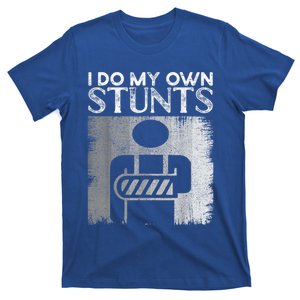 I Do My Own Stunts Broken Arm Funny Injury Funny Gift T-Shirt