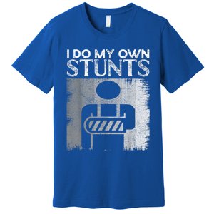 I Do My Own Stunts Broken Arm Funny Injury Funny Gift Premium T-Shirt