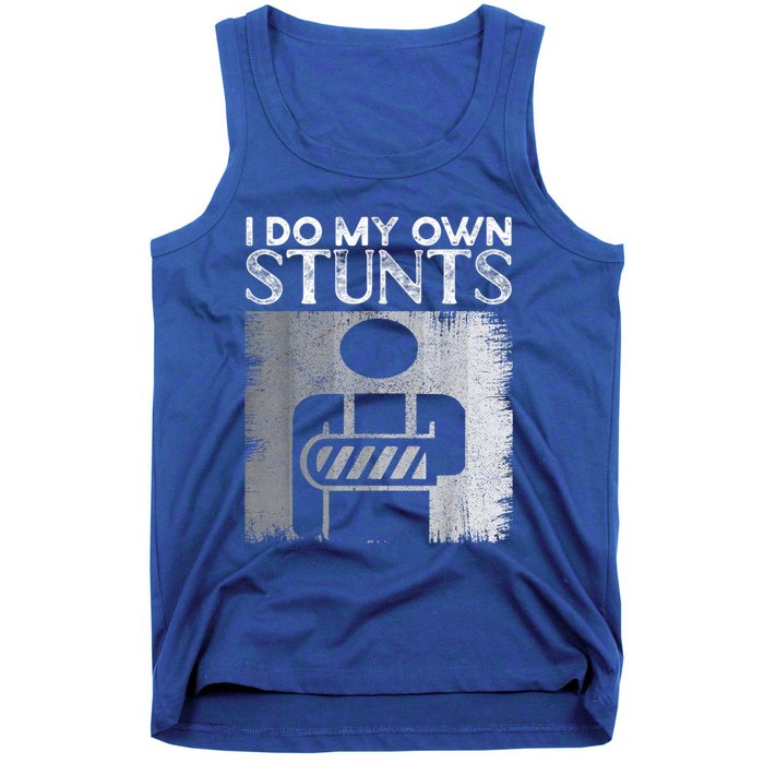 I Do My Own Stunts Broken Arm Funny Injury Funny Gift Tank Top