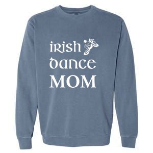 Irish Dance Mom Mother Feis St Patricks Day Funny Gift Garment-Dyed Sweatshirt