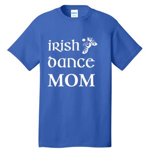 Irish Dance Mom Mother Feis St Patricks Day Funny Gift Tall T-Shirt