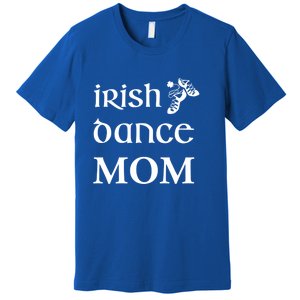 Irish Dance Mom Mother Feis St Patricks Day Funny Gift Premium T-Shirt