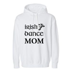 Irish Dance Mom Mother Feis St Patricks Day Funny Gift Garment-Dyed Fleece Hoodie