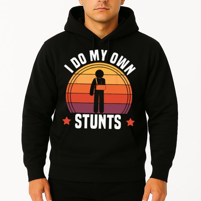 I Do My Own Stunts Funny Get Well Broken Arm Injury Hoodie