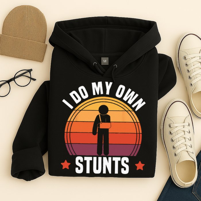 I Do My Own Stunts Funny Get Well Broken Arm Injury Hoodie