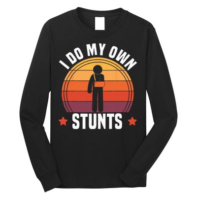 I Do My Own Stunts Funny Get Well Broken Arm Injury Long Sleeve Shirt