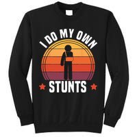 I Do My Own Stunts Funny Get Well Broken Arm Injury Sweatshirt