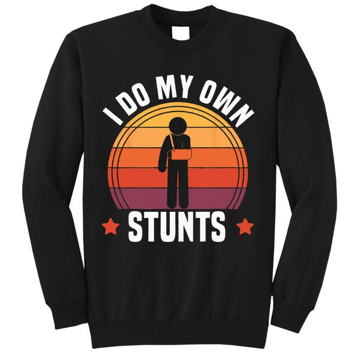 I Do My Own Stunts Funny Get Well Broken Arm Injury Sweatshirt